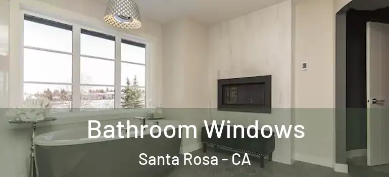  Bathroom Windows Santa Rosa - CA