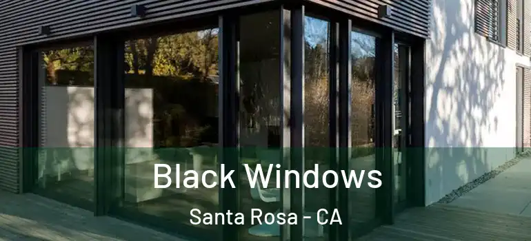  Black Windows Santa Rosa - CA
