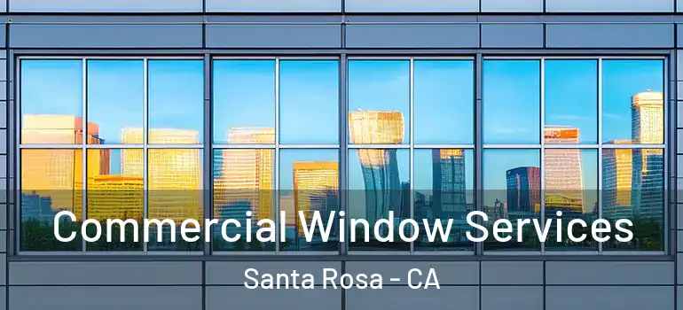 Commercial Window Services Santa Rosa - CA