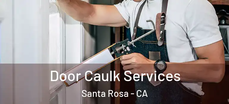  Door Caulk Services Santa Rosa - CA