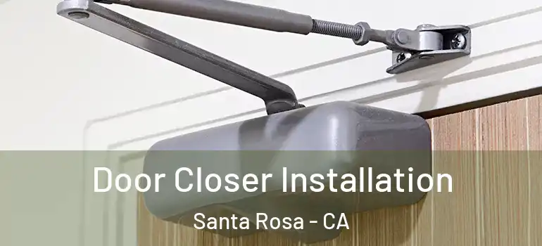  Door Closer Installation Santa Rosa - CA