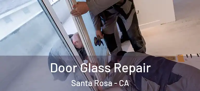  Door Glass Repair Santa Rosa - CA