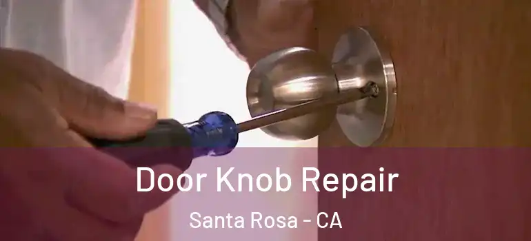  Door Knob Repair Santa Rosa - CA