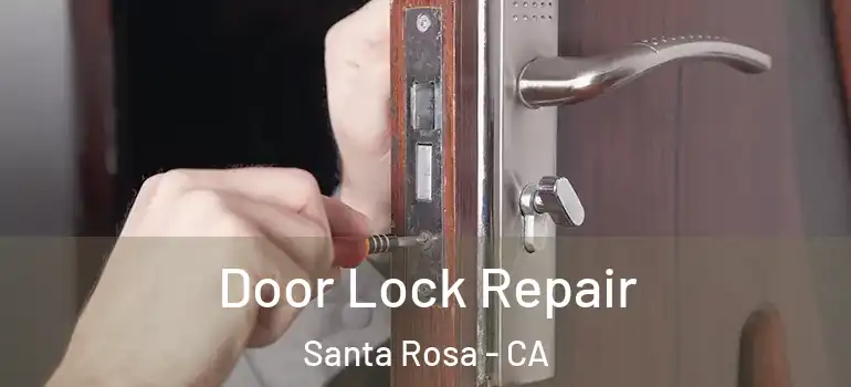  Door Lock Repair Santa Rosa - CA