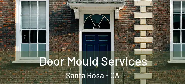  Door Mould Services Santa Rosa - CA