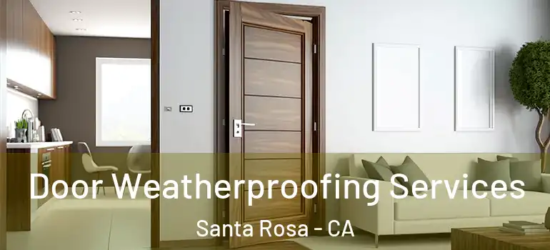  Door Weatherproofing Services Santa Rosa - CA