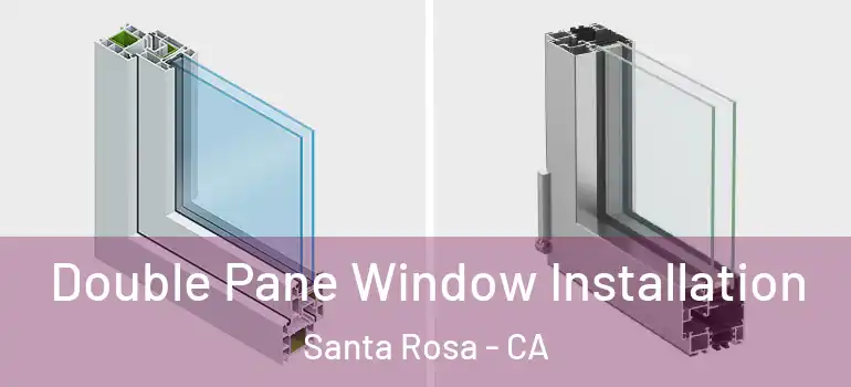  Double Pane Window Installation Santa Rosa - CA