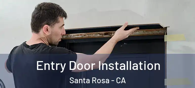  Entry Door Installation Santa Rosa - CA