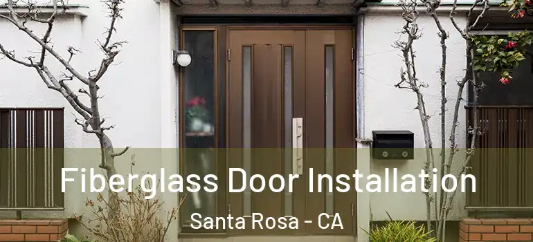  Fiberglass Door Installation Santa Rosa - CA