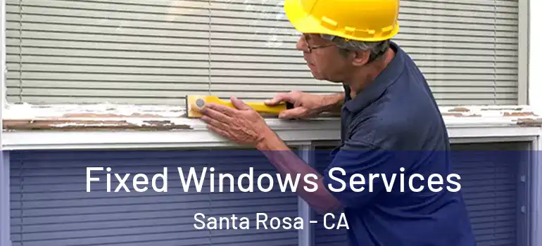  Fixed Windows Services Santa Rosa - CA