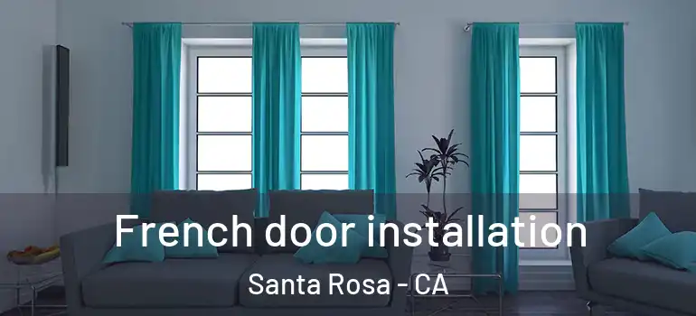  French door installation Santa Rosa - CA