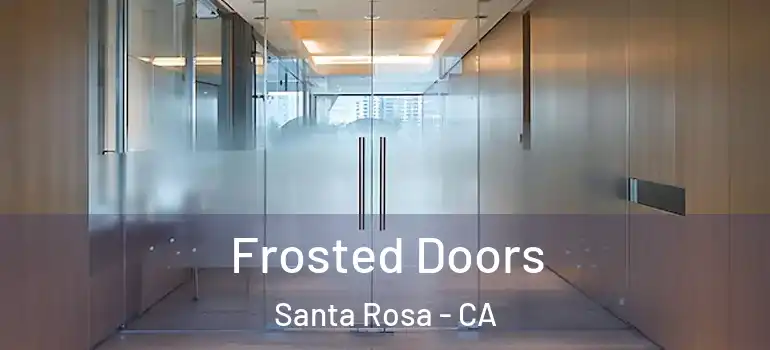  Frosted Doors Santa Rosa - CA
