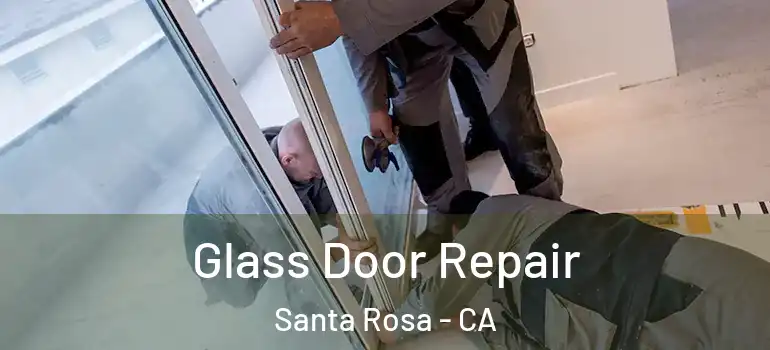  Glass Door Repair Santa Rosa - CA