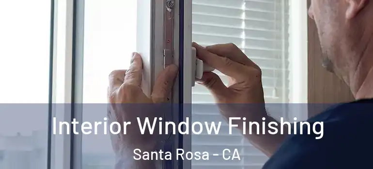  Interior Window Finishing Santa Rosa - CA