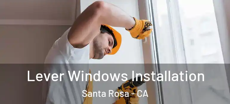  Lever Windows Installation Santa Rosa - CA