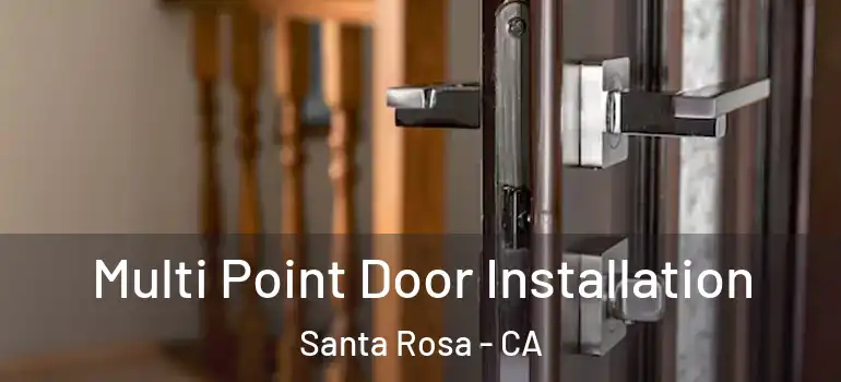  Multi Point Door Installation Santa Rosa - CA