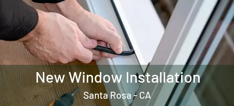  New Window Installation Santa Rosa - CA