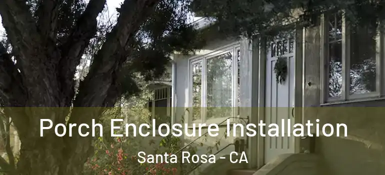  Porch Enclosure Installation Santa Rosa - CA