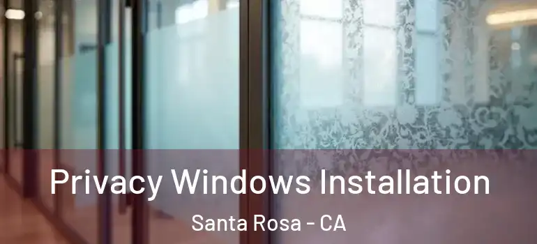  Privacy Windows Installation Santa Rosa - CA