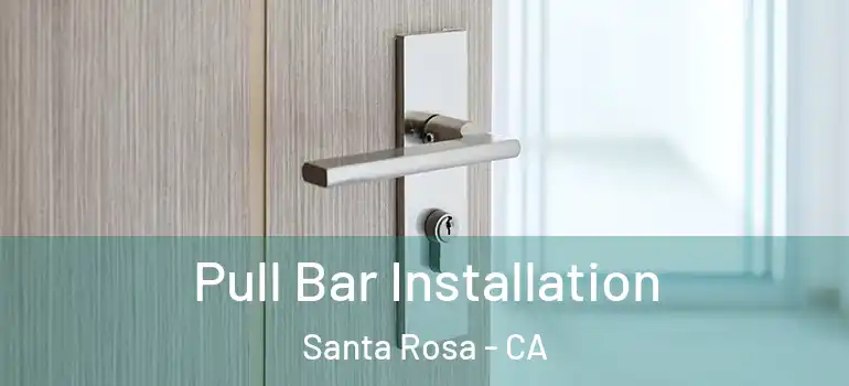  Pull Bar Installation Santa Rosa - CA