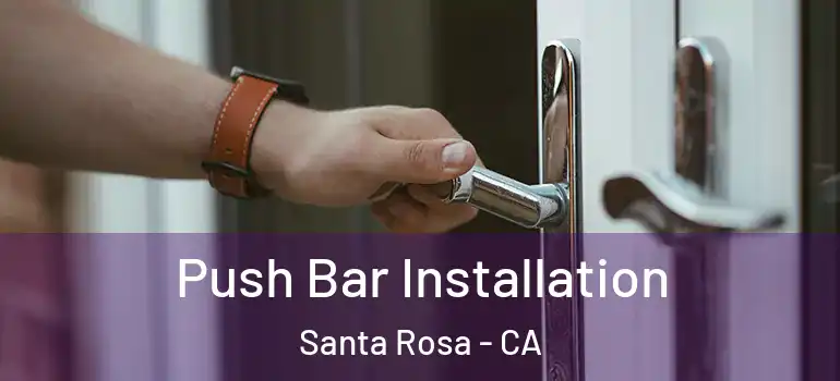  Push Bar Installation Santa Rosa - CA