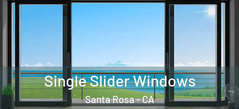  Single Slider Windows Santa Rosa - CA