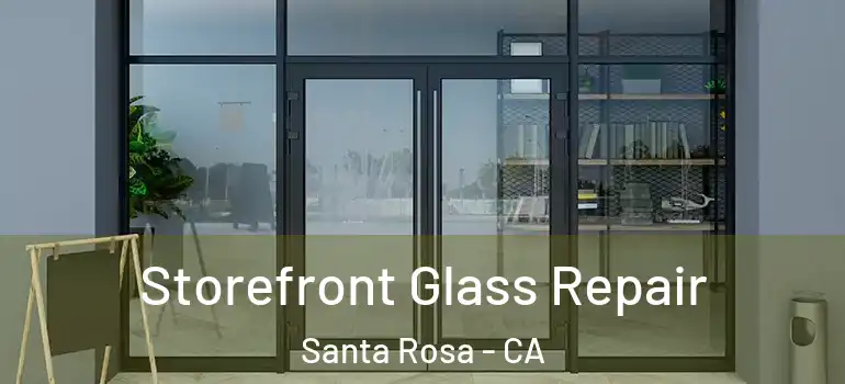 Storefront Glass Repair Santa Rosa - CA