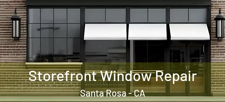  Storefront Window Repair Santa Rosa - CA