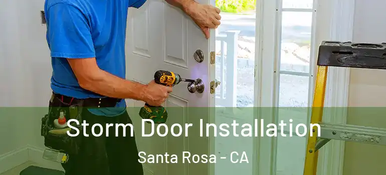  Storm Door Installation Santa Rosa - CA