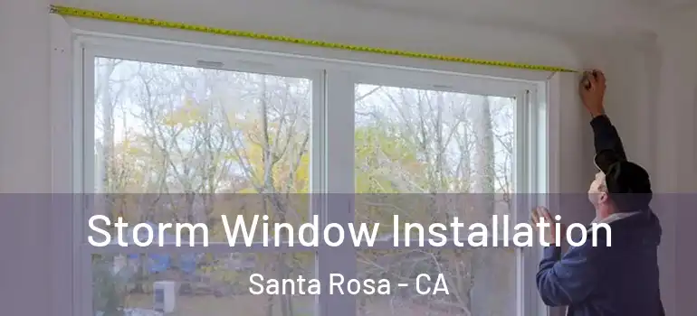  Storm Window Installation Santa Rosa - CA