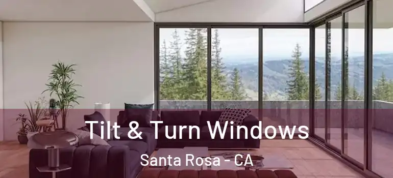  Tilt & Turn Windows Santa Rosa - CA