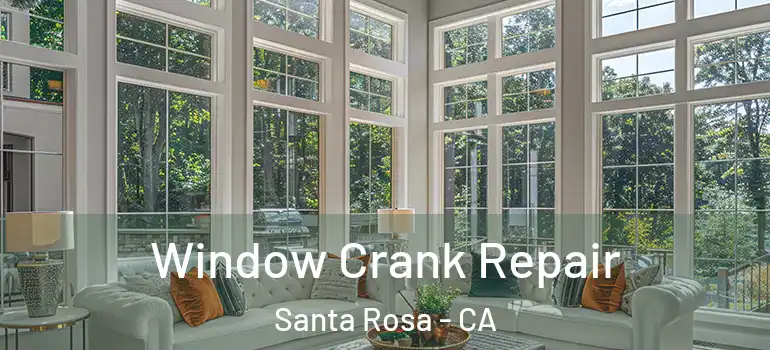  Window Crank Repair Santa Rosa - CA