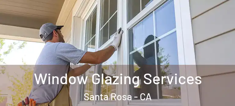  Window Glazing Services Santa Rosa - CA