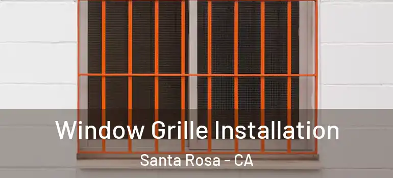  Window Grille Installation Santa Rosa - CA