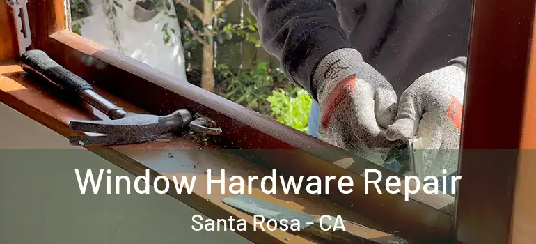  Window Hardware Repair Santa Rosa - CA