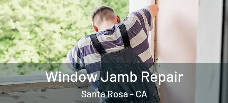 Window Jamb Repair Santa Rosa - CA