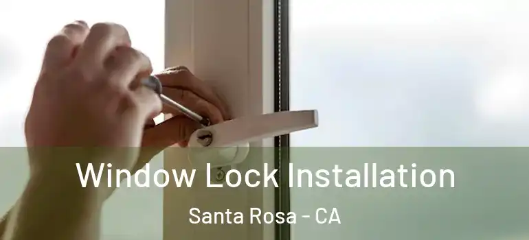  Window Lock Installation Santa Rosa - CA