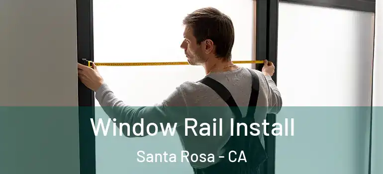  Window Rail Install Santa Rosa - CA
