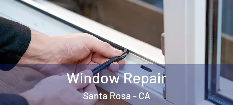  Window Repair Santa Rosa - CA